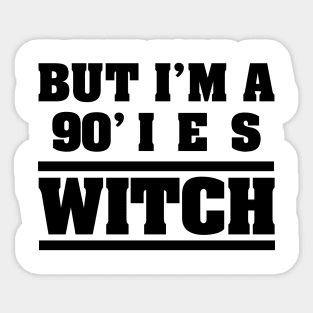 BUT I'M A 90'IES WITCH Sticker